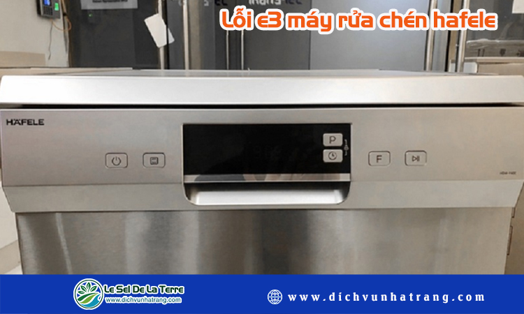 Lỗi e3 máy rửa chén hafele
